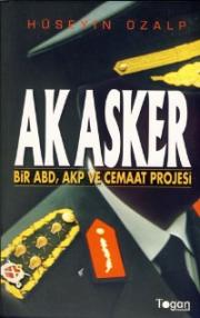 Ak Asker: Bir ABD, AKP ve Cemaat Projesi 