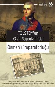 
Tolstoy'un Gizli Raporlarında 
Osmanlı İmparatorluğu

