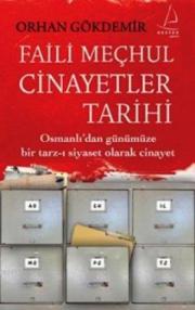 
Faili Meçhul Cinayetler Tarihi
(Osmanlı'dan Günümüze 
Bir Tarz-ı Siyaset Olarak Cinayet)

