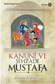 Kanuni ve Şehzade Mustafa Venedikli Elçilerin Raporlarına Göre Balyoz Raporları 3