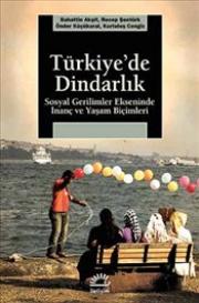 
Türkiye'de Dindarlık - 
Sosyal Gerilimler Ekseninde 
İnanç ve Yaşam Biçimleri

