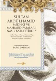 
Sultan Abdülhamid Midhat ve Mahmud Paşaları Nasıl Katlettirdi 
