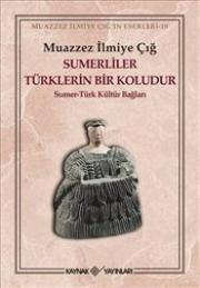 
Sumerliler Türklerin Bir Koludur : 
Sümer-Türk Kültür Bağları

