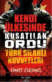 Kendi Ülkesinde Kuşatılan Ordu - Türk Silahlı Kuvvetleri