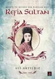 
Refia Sultan - Mümin ve Müsrif Bir Padişah Kızı

