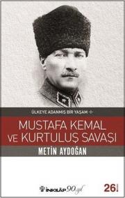 Mustafa Kemal ve 
Kurtuluş Savaşı - 
Ülkeye Adanmış Bir Yaşam 1