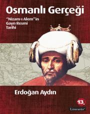 Osmanlı Gerçeği - Nizam-ı Alem'in Gayrı Resmi Tarihi