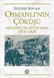 Osmanlı'nın Çöküşü - Ortadoğu’da Büyük Savaş 1914-1920