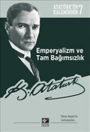 Emperyalizm ve Tam Bağımsızlık - Atatürk'ün Kaleminden