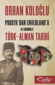 Türk Alman Tarihi - Prusya'dan Enverland'a ve Günümüze
