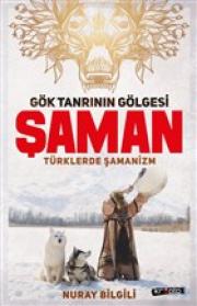 Gök Tanrının Gölgesi - Şaman Türklerde Şamanizm