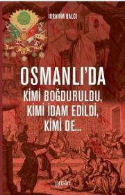Osmanlı’da Kimi Boğduruldu Kimi İdam Edildi Kimi de… 
