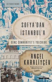 Sofya'dan İstanbul'a Genç Cumhuriyet'e Yolculuk