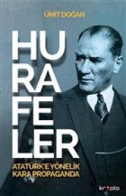 Hurafeler - Atatürk’e Yönelik Kara Propaganda