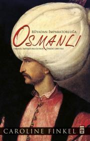 Osmanlı - Rüyadan İmparatorluğa - Osmanlı İmparatorluğu'nun Öyküsü 1300-1923 